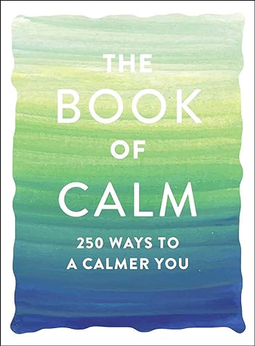 The book of calm | 250 ways to a calmer you