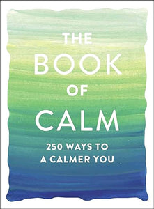 The book of calm | 250 ways to a calmer you