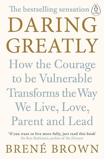 Daring Greatly | How the courage to be vulnerable transforms the way we live, love, parent & lead | Brene Brown