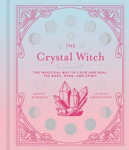 The Crystal Witch | The Magical Way to Calm and heal the Body, Mind and Spirit | Shawn Robbins